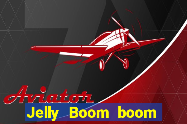 Jelly Boom boom jelly up